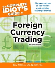 The Complete Idiot's Guide to Foreign Currency Trading, 2E ebook by Gary Tilkin, Lita Epstein MBA