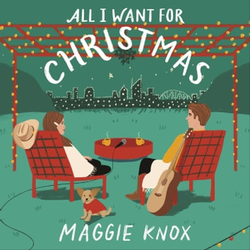 All I Want for Christmas - A sparkling enemies-to-lovers festive romance for Christmas 2023 audiobook by Maggie Knox