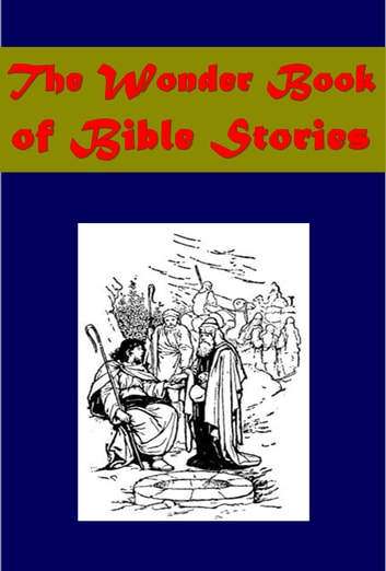 The Wonder Book of Bible Stories (Illustrated) eBook by Logan Marshall