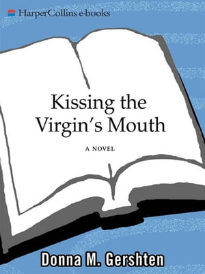 Kissing the Virgin's Mouth: A Novel