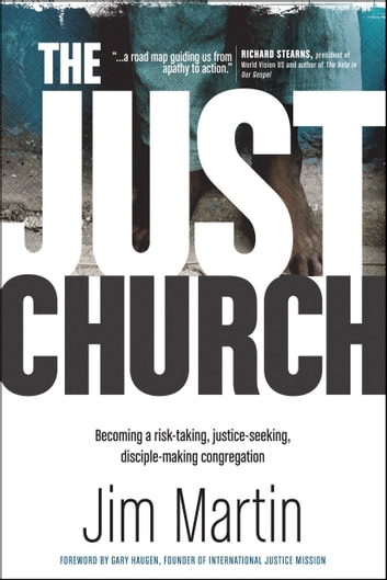 The Just Church - Becoming a Risk-Taking, Justice-Seeking, Disciple-Making Congregation ebook by Jim Martin