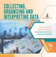 Collecting, Organizing and Interpreting Data | The Scientific Method Grade 3 | Children\