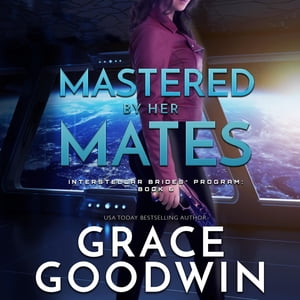 Mastered By Her Mates : The Interstellar Brides® Program : Book 6 - BJ Pottsworth