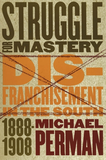 Struggle for Mastery - Disfranchisement in the South, 1888-1908 ebooks by Michael Perman
