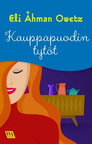 Kauppapuodin tytöt ebook by Eli Åhman Owetz, Sanni Haahdenmaa