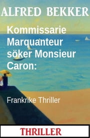 Kommissarie Marquanteur söker Monsieur Caron: Frankrike Thriller